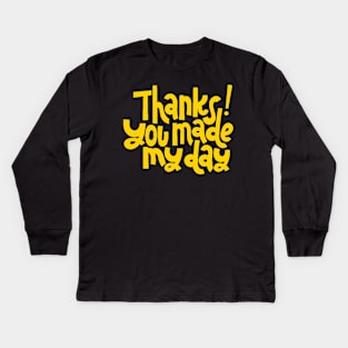 Thanks You Made My Day - Motivational Positive Quote (Yellow) Kids Long Sleeve T-Shirt